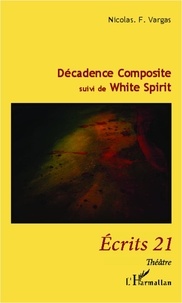 Nicolas f. Vargas - Décadence Composite - &lt;em&gt;suivi de&lt;/em&gt; White Spirit.