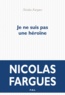 Nicolas Fargues - Je ne suis pas une héroïne.