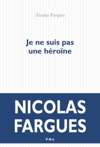 Téléchargements de fichiers ebook pdf gratuits Je ne suis pas une héroïne  en francais par Nicolas Fargues 9782818044759