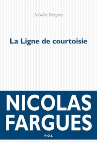 Nicolas Fargues - La ligne de courtoisie.