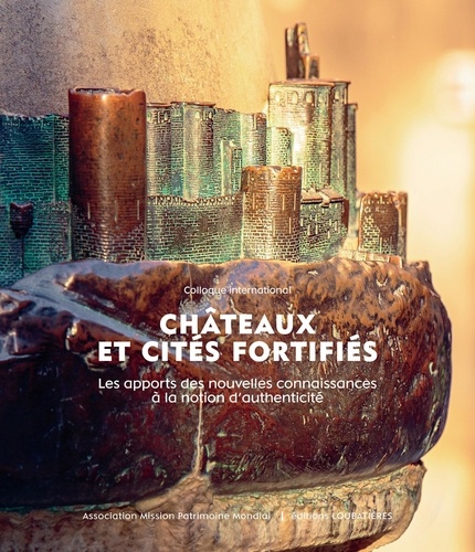 Châteaux et cités fortifiés. Les apports des nouvelles connaissances à la notion d'authenticité