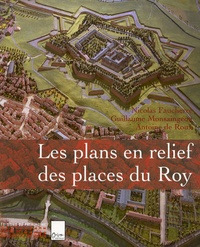 Nicolas Faucherre et Guillaume Monsaingeon - Les plans en relief des places du Roy.