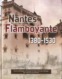 Nicolas Faucherre et Jean-Marie Guillouët - Nantes flamboyante (1380-1530).
