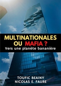 Nicolas Faure et Beainy Toufic - Multinationales ou mafia ? - Vers une planète bananière.