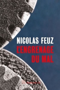 Nicolas Feuz - L'engrenage du mal.
