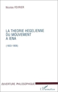 Nicolas Février - La theorie hegelienne du mouvement a iena (1803-1806).