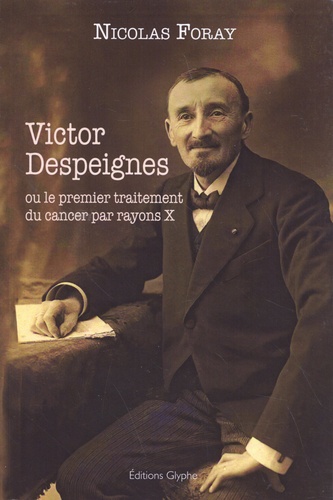 Victor Despeignes ou le premier traitement du cancer par rayons X