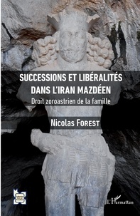 Nicolas Forest - Successions et libéralités dans l'Iran mazdéen - Droit zoroastrien de la famille.