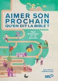 Nicolas Fouquet - Aimer son prochain - Qu'en dit la Bible ? - Tour d'horizon en 10 escales.