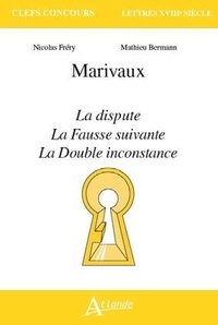 Nicolas Fréry et Mathieu Bermann - Marivaux - La Dispute ; La Fausse suivante ; La Double inconstance.