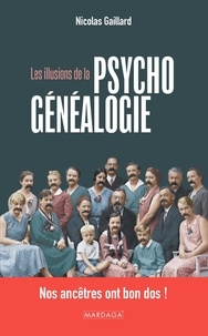 Nicolas Gaillard - Les illusions de la psychogénéalogie - Nos ancêtres ont bon dos !.