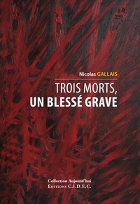 Nicolas Gallais - Trois morts, un blessé grave.