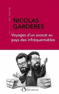 Pdf télécharger un livre Voyages d'un avocat au pays des infréquentables par Nicolas Gardères (Litterature Francaise) 9791032902622