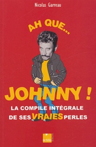 Nicolas Garreau - Ah que... Johnny ! - La compile intégrale de ses vraies perles.