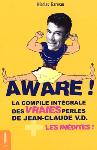Nicolas Garreau - Aware ! - La compile intégrale des vraies perles de Jean-Claude VD + les inédites !.