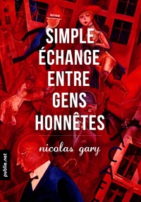 Nicolas Gary - Simple échange entre gens honnêtes - 7 récits dans les eaux troubles de la vie ordinaire.