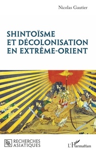 Nicolas Gautier - Shintoïsme et décolonisation en Extrême-Orient.