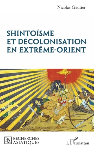 Nicolas Gautier - Shintoïsme et décolonisation en Extrême-Orient.