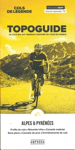 Nicolas Geay - Topoguide, 20 cols qui ont marqué l'histoire du tour de France - Cols de légende Alpes & Pyrénées.