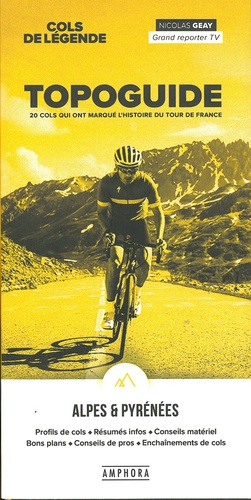 Topoguide, 20 cols qui ont marqué l'histoire du tour de France. Cols de légende Alpes & Pyrénées