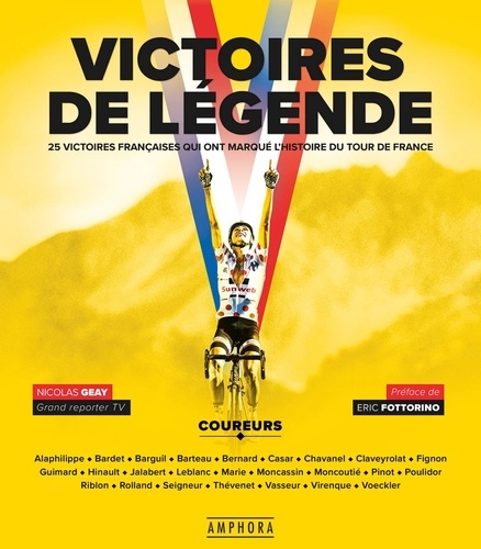 Victoires de légende. Les 25 victoires françaises qui ont marqué l'hisstoire du Tour de France