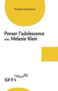 Nicolas Geissmann - Penser l'adolescence avec Melanie Klein.