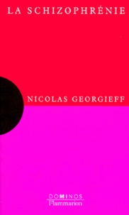 Nicolas Georgieff - La schizophrénie - Un exposé pour comprendre, un essai pour réfléchir.