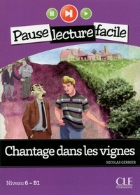 Nicolas Gerrier - PAUSE LEC FACIL  : Chantage dans les vignes - Niveau 6 (B1) - Pause lecture facile - Ebook.