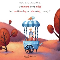 Nicolas Gerrier et Marie Millotte - Comment sont nées les profiteroles au chocolat chaud.