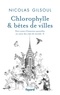 Nicolas Gilsoul - Chlorophylle & bêtes de villes - Petit traité d'histoires naturelles au coeur des cités du monde, II.