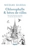 Nicolas Gilsoul - Chlorophylle & bêtes de villes - Tome 2, Petit traité d'histoires naturelles au coeur des cités du monde.