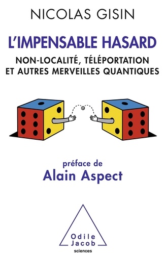 L'Impensable Hasard. Non-localité, téléportation et autres merveilles quantiques