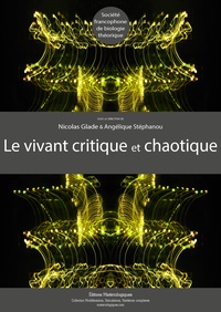 Nicolas Glade et Angélique Stéphanou - Le vivant critique et chaotique.