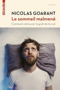 Nicolas Goarant - Le sommeil malmené - Comment retrouver le goût de la nuit.