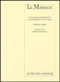 Nicolas Gogol - Le Mariage - Une aventure parfaitement invraisemblable en deux actes.