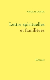 Nicolas Gogol - Lettres spirituelles et familières.