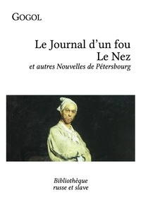 Nicolas Gogol - NOUVELLES DE PETERSBOURG. - Le journal d'un fou, Le nez et autres nouvelles.