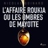 Nicolas Goinard et Baptiste Chalmel - L’Affaire Roukia ou les Ombres de Mayotte.