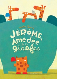 Nicolas Gouny - Jérôme, Amédée & les girafes.