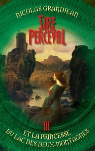 Nicolas Grandjean - Sire Perceval et la princesse du lac des deux-montagnes.