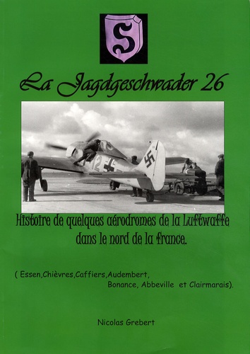 Nicolas Grebert - Histoire de quelques aérodromes de la Luftwaffe dans le nord de la France.