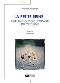 Nicolas Grenier - La petite reine : une anthologie littéraire du cyclisme.