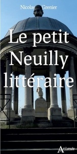 Nicolas Grenier - Le petit Neuilly littéraire.
