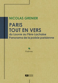 Nicolas Grenier - Paris tout en vers du Louvre au Père-Lachaise - Panorama de la poésie parisienne.