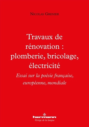 Nicolas Grenier - Travaux de rénovation : plomberie, bricolage, électricité - Essai sur la poésie française, européenne, mondiale.