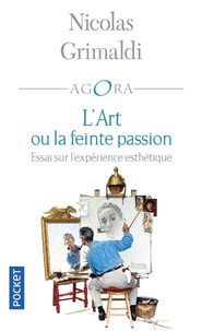 Nicolas Grimaldi - L'art ou la feinte passion - Essai sur l'expérience esthétique.