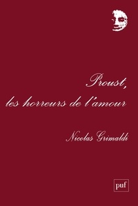 Nicolas Grimaldi - Proust, les horreurs de l'amour.