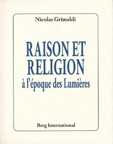 Nicolas Grimaldi - Raison et religion à l'époque des Lumières.
