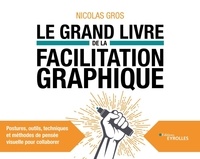 Nicolas Gros - Le grand livre de la facilitation graphique - Postures, outils, techniques et méthodes de pensée visuelle pour collaborer.