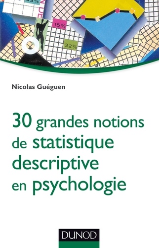 Nicolas Guéguen - 30 grandes notions de statistique descriptive en psychologie.